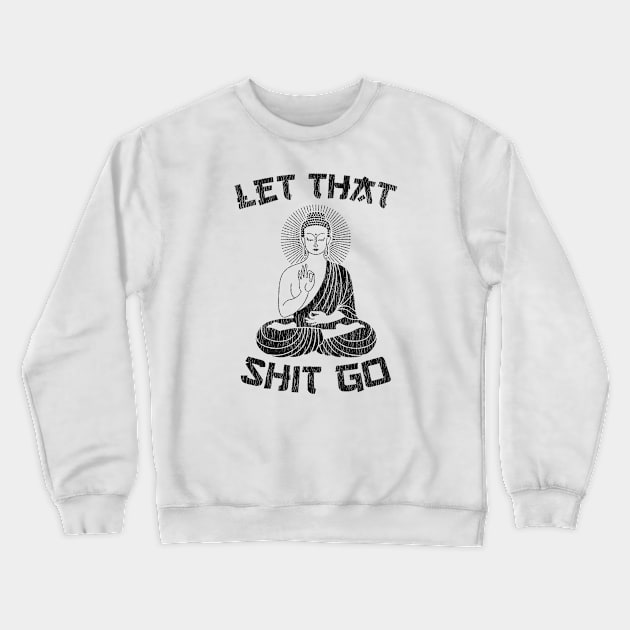 Let That Shit Go Vintage Crewneck Sweatshirt by tumbpel